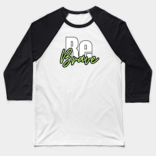 be brave typography design Baseball T-Shirt